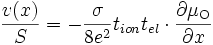 \frac{v (x)}{S} = -\frac{\sigma}{8e^2} t_{ion} t_{el} \cdot \frac{\partial \mu_{\mathrm{O}}}{\partial x}
