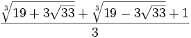 \frac{\sqrt[3]{19+3\sqrt{33}}+\sqrt[3]{19-3\sqrt{33}}+1}{3}