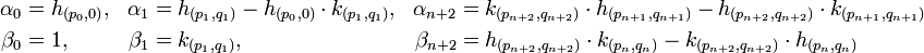 \begin{align}
\alpha_0 &= h_{(p_0,0)}, & \alpha_1 &= h_{(p_1,q_1)} - h_{(p_0,0)}\cdot k_{(p_1,q_1)}, & 
\alpha_{n+2} &= k_{(p_{n+2},q_{n+2})}\cdot h_{(p_{n+1},q_{n+1})} - h_{(p_{n+2},q_{n+2})}\cdot k_{(p_{n+1},q_{n+1})} \\
\beta_0 &= 1, & \beta_1  &= k_{(p_1,q_1)}, & 
\beta_{n+2}  &= h_{(p_{n+2},q_{n+2})}\cdot k_{(p_n,q_n)} - k_{(p_{n+2},q_{n+2})}\cdot h_{(p_n,q_n)} \end{align}