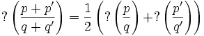 ?\left(\frac {p+p'} {q+q'}\right) = \frac {1} {2} \left(?\left(\frac{p}{q}\right) + ?\left(\frac{p'}{q'}\right) \right)