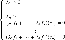 \left\{\begin{array}{l}
\begin{matrix}
\lambda_1>0\\
\vdots\\
\lambda_k>0\\
\end{matrix}\\
\begin{matrix}
(\lambda_1 f_1+\cdots +\lambda_k f_k)(e_1)=0\\
\vdots\\
(\lambda_1 f_1+\cdots +\lambda_k f_k)(e_n)=0\\
\end{matrix}\\
\end{array}\right.
