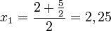 x_{1}=\frac{2+\tfrac{5}{2}}{2}=2,25