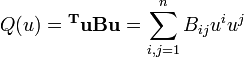 Q(u) = \mathbf{^Tu} \mathbf{Bu} = \sum_{i,j=1}^{n}B_{ij}u^i u^j