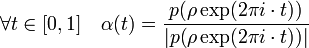 \forall t \in [0,1]\quad \alpha(t) = \frac {p(\rho\exp(2\pi i \cdot t))}{|p(\rho\exp(2\pi i \cdot t))|}
