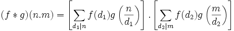 (f*g)(n.m)=\left[\sum_{d_1|n}f(d_1)g\left(\frac{n}{d_1}\right)\right].\left[\sum_{d_2|m}f(d_2)g\left(\frac{m}{d_2}\right)\right]