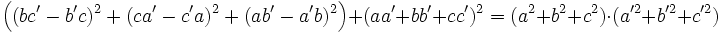 \left((bc'-b'c)^2+(ca'-c'a)^2+(ab'-a'b)^2\right) + (aa'+bb'+cc')^2 = (a^2+b^2+c^2)\cdot (a'^2+b'^2+c'^2)