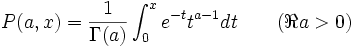 
P(a,x)=\frac{1}{\Gamma(a)} \int_0^x e^{-t} t^{a-1} dt \qquad (\Re a>0)