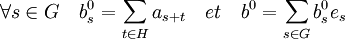 \forall s \in G \quad b_s^0=\sum_{t \in H} a_{s+t} \quad et \quad b^0 = \sum_{s \in G} b_s^0 e_s\;