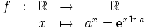 
     \begin{array}{ccccc}
       f & : & \R & \rightarrow & \R \\
       & & x & \mapsto & a^x = {\rm e}^{x\ln a}
     \end{array}
   