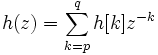 h(z)=\sum\limits_{k = p}^q h[k]z^{-k}