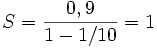 
  S = \frac{0,9}{1-1/10} = 1
