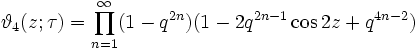 \vartheta_4 (z;\tau) = \prod_{n=1}^\infty (1 - q^{2n}) (1 - 2 q^{2n-1} \cos 2 z + q^{4n-2})