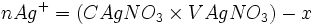  n Ag^+ = (C AgNO_3 \times V AgNO_3 )- x 