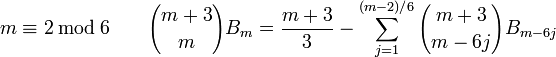 m\equiv 2\,\bmod\,6\qquad {{m+3}\choose{m}}B_m={{m+3}\over3}-\sum_{j=1}^{(m-2)/6}{m+3\choose{m-6j}}B_{m-6j}