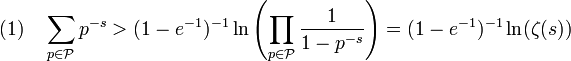 (1)\quad \sum_{p \in \mathcal P} p^{-s} > (1-e^{-1})^{-1} \ln \left(\prod_{p \in \mathcal P} \frac 1{1 - p^{-s}}\right) = (1-e^{-1})^{-1} \ln(\zeta (s))