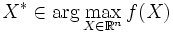 X^*\in \arg \max_{X \in \mathbb{R}^n} f(X)