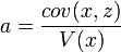 a=\dfrac{cov(x,z)}{V(x)}