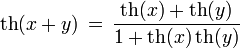 \operatorname{th}(x+y)\,=\,\frac{\operatorname{th}(x)+\operatorname{th}(y)}{1+\operatorname{th}(x)\,\operatorname{th}(y)}