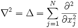 \nabla^2=\Delta=\sum_{j=1}^{N} \frac{\partial^2}{\partial x_j^2}