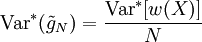 \mbox{Var}^{\ast} (\tilde{g}_N) = \frac{\mbox{Var}^{\ast}[w(X)]}{N}