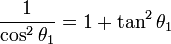 \frac{1}{\cos^2 \theta_1} = 1 + \tan^2 \theta_1