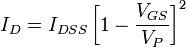 I_{D} = I_{DSS}\left[1 - \frac{V_{GS}}{V_P}\right]^2