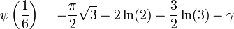  \psi\left(\frac{1}{6}\right) = -\frac{\pi}{2}\sqrt{3} -2\ln(2) -\frac{3}{2}\ln(3) - \gamma