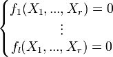 \left\{\begin{matrix}  f_1(X_1 , ... , X_r )=0 \\ \vdots \\  f_l (X_1 , ... , X_r)=0\end{matrix}\right.