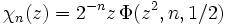 \chi_n(z)=2^{-n}z\,\Phi (z^2,n,1/2)\,