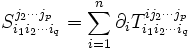 
 S_{i_1i_2\cdots i_q}^{j_2\cdots j_p}=\sum_{i=1}^n \partial_i T_{i_1i_2\cdots i_q}^{ij_2\cdots j_p}