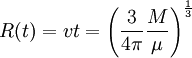 R(t) = v t = \left(\frac{3}{4 \pi}\frac{M}{\mu}\right)^\frac{1}{3}