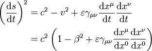 \begin{align}
\left(\frac{\mathrm{d}s}{\mathrm{d}t}\right)^2 &= c^2 - v^2 + \varepsilon\gamma_{\mu\nu} \frac{\mathrm{d}x^{\mu}}{\mathrm{d}t} \frac{\mathrm{d}x^{\nu}}{\mathrm{d}t}\\
&= c^2 \left(1 - \beta^2 + \varepsilon\gamma_{\mu\nu} \frac{\mathrm{d}x^{\mu}}{\mathrm{d}x^0} \frac{\mathrm{d}x^{\nu}}{\mathrm{d}x^0}\right)
\end{align}