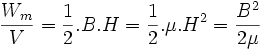 \frac{W_m}{V}=\frac{1}{2}.B.H=\frac{1}{2}.\mu .H^2= \frac{B^2}{2\mu} 