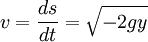 v = \frac{ds}{dt} = \sqrt{-2gy}