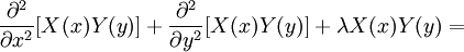  {\partial^2\over\partial x^2} [X(x)Y(y)]+{\partial^2\over\partial y^2}[X(x)Y(y)]+\lambda X(x)Y(y)= 