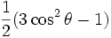 \frac{1}{2} (3 \cos^2 \theta -1)