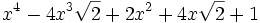  x^4 - 4x^3\sqrt{2} + 2x^2 + 4x\sqrt{2}+ 1 ~