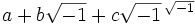 a + b\sqrt{-1} + c\sqrt{-1}\,^{\sqrt{-1}}