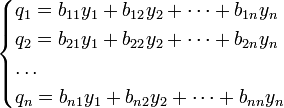  \quad\begin{cases} q_1 = b_{11} y_1 + b_{12} y_2 + \dots +b_{1n} y_n \\q_2 = b_{21} y_1 + b_{22} y_2 + \dots +b_{2n} y_n \\ \dots \\ q_n = b_{n1} y_1 + b_{n2} y_2 + \dots +b_{nn} y_n \end{cases}