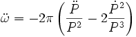 \ddot \omega = - 2 \pi \left(\frac{\ddot P}{P^2} - 2 \frac{\dot P^2}{P^3}\right)