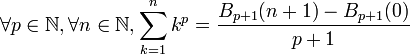 \forall p \in \mathbb{N}, \forall n \in \mathbb{N}, \sum_{k=1}^n k^p = \frac{B_{p+1}(n+1) - B_{p+1}(0)}{p+1}