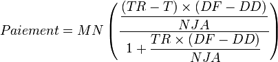 
{Paiement} = MN \left( \frac{\dfrac{(TR-T) \times (DF-DD)}{NJA}}{1 + \dfrac{TR \times (DF-DD)}{NJA}} \right)
