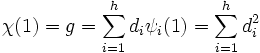 \chi(1) =g= \sum_{i=1}^h d_i \psi_i(1)=\sum_{i=1}^h d_i^2\;
