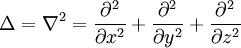 \Delta=\nabla^2 =\frac{\partial^2}{\partial x^2}+\frac{\partial^2}{\partial y^2}+\frac{\partial^2}{\partial z^2}