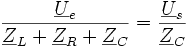 \frac{ \underline U_e}{ \underline Z_L + \underline Z_R + \underline Z_C} =\frac{ \underline U_s}{ \underline Z_C}  \,