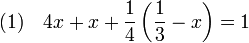(1)\quad 4x + x + \frac 14\left(\frac 13-x\right) = 1