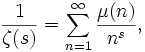 \frac{1}{\zeta(s)}=\sum_{n=1}^\infty{\frac{\mu(n)}{n^s}},