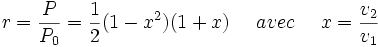 r=\frac {P}{P_{0}}=\frac{1}{2}(1-x^2)(1+x) \,\,\,\,\,\,\,\, avec \,\,\,\,\,\,\,\, x=\frac {v_{2}}{v_{1}}