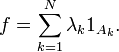 f=\sum_{k=1}^N \lambda_k 1_{A_k}.