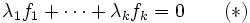 \lambda_1 f_1+\cdots+\lambda_k f_k=0\qquad (*)